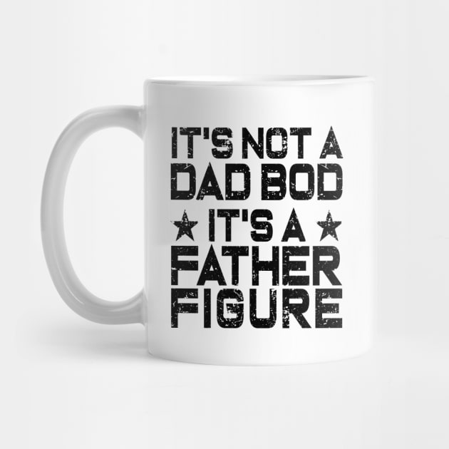 It's Not A Dad Bod It's A Father Figure by ZimBom Designer